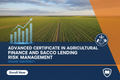 Advanced Certificate in Agricultural Finance and SACCO Lending Risk Management